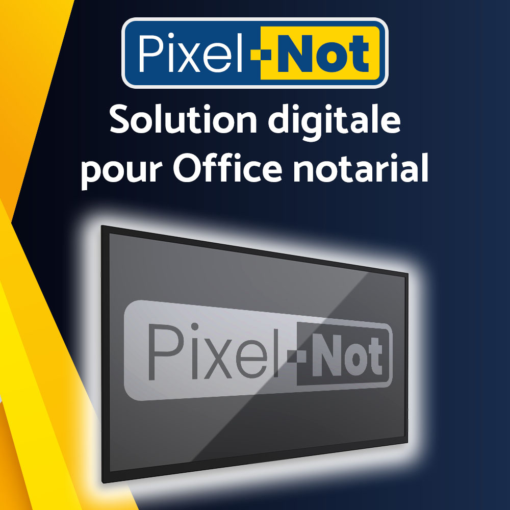 PixelNot by Pixel Impact : Solution d'affichage dynamique et écran de salle d'attente pour Notaires et Office notarial