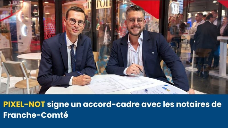 Signature de l’accord-cadre entre Pixel-Not et la Chambre interdépartementale des notaires de Franche-Comté