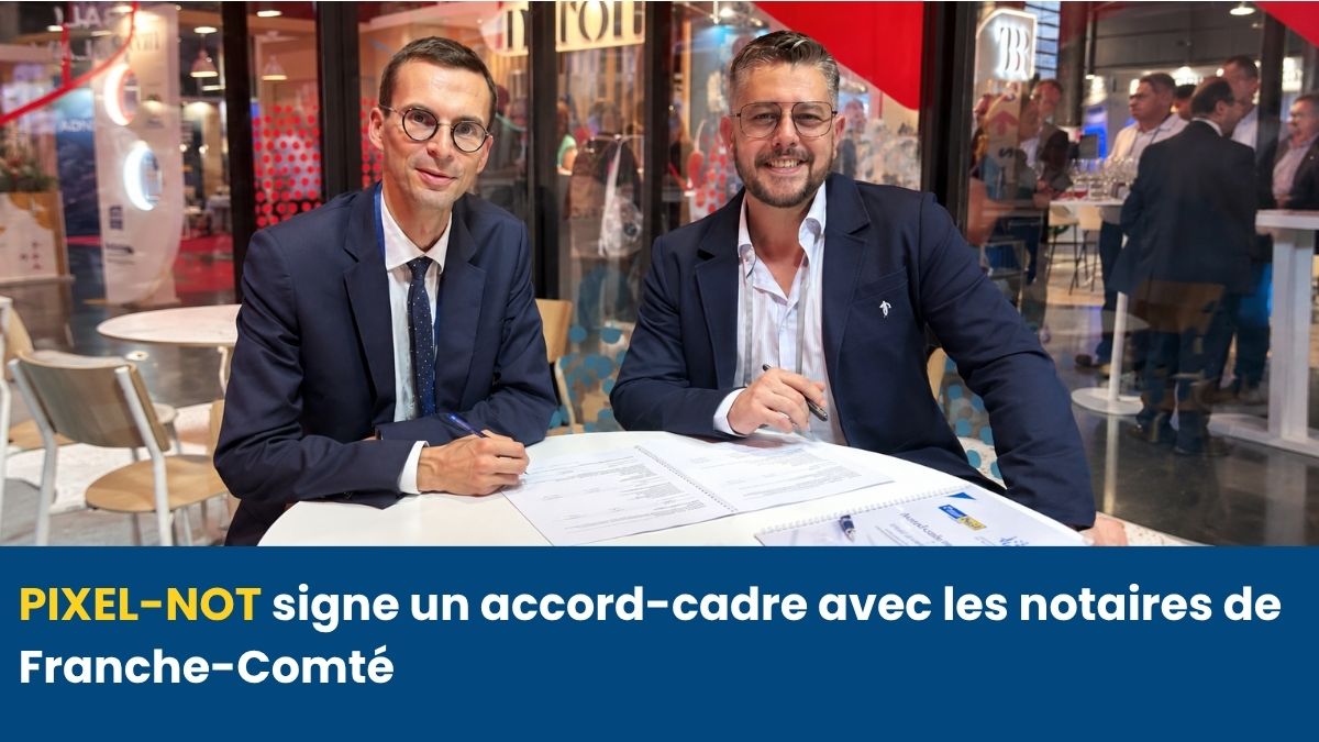 Signature de l’accord-cadre entre Pixel-Not et la Chambre interdépartementale des notaires de Franche-Comté